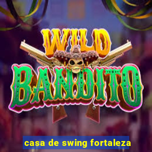 casa de swing fortaleza